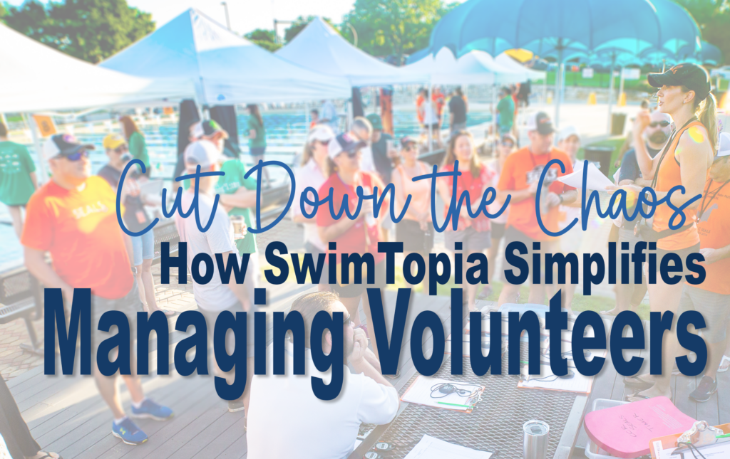 Cut Down the Chaos: How SwimTopia Simplifies Managing Volunteers