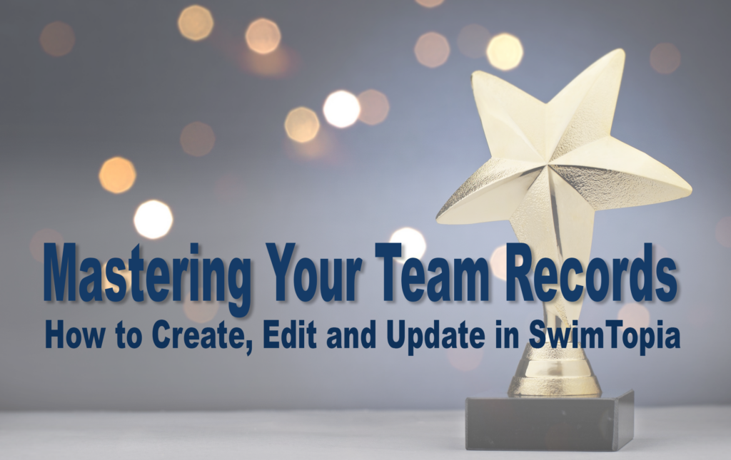 Mastering Your Team Records: How to Create, Edit, and Manage Records in SwimTopia