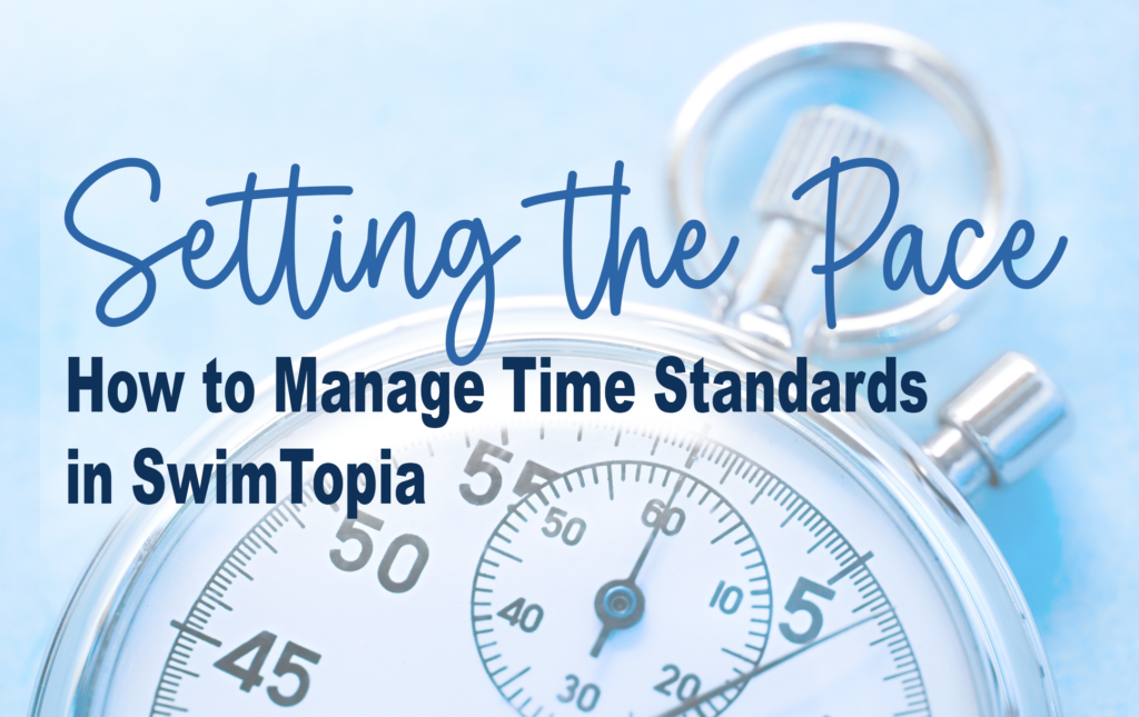 Setting the Pace: How to Manage Time Standards with SwimTopia